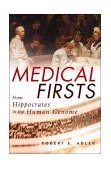 Medical Firsts From Hippocrates to the Human Genome  9780471401759 Front Cover