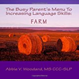 Busy Parent's Menu to Increasing Language Skills: Farm 2012 9781468163759 Front Cover