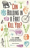 Can Holding in a Fart Kill You? Over 150 Curious Questions and Intriguing Answers  9781612434759 Front Cover