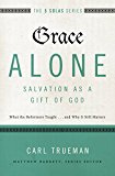 Grace Alone - Salvation As a Gift of God What the Reformers Taught... and Why It Still Matters  9780310515760 Front Cover