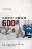 Our Bodies Belong to God Organ Transplants, Islam, and the Struggle for Human Dignity in Egypt cover art