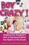 Boy Crazy! Keeping Our Daughter's Feet on the Ground When Her Head Is in the Clouds 2006 9780767919760 Front Cover