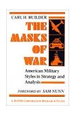 Masks of War American Military Styles in Strategy and Analysis - A RAND Corporation Research Study