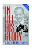 In All His Glory The Life and Times of William S. Paley and the Birth of Modern Broadcasting 2002 9780812967760 Front Cover