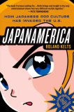Japanamerica: How Japanese Pop Culture Has Invaded the U. S. How Japanese Pop Culture Has Invaded the U. S. cover art