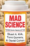 Mad Science Psychiatric Coercion, Diagnosis, and Drugs