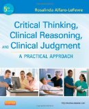 Critical Thinking, Clinical Reasoning, and Clinical Judgment A Practical Approach 5th 9781437727760 Front Cover