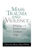 Mass Trauma and Violence Helping Families and Children Cope cover art