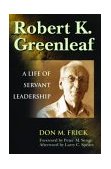 Robert K. Greenleaf A Life of Servant Leadership cover art