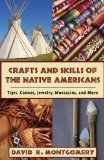 Crafts and Skills of the Native Americans Tipis, Canoes, Jewelry, Moccasins, and More 2009 9781602396760 Front Cover