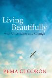 Living Beautifully With Uncertainty and Change 2013 9781611800760 Front Cover