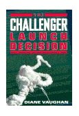 Challenger Launch Decision Risky Technology, Culture, and Deviance at NASA 226th 9780226851761 Front Cover