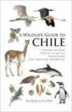 Wildlife Guide to Chile Continental Chile, Chilean Antarctica, Easter Island, Juan Fernï¿½ndez Archipelago  9780691129761 Front Cover