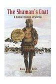 Shaman's Coat A Native History of Siberia 2003 9780802776761 Front Cover