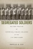 Segregated Soldiers: Military Training at Historically Black Colleges in the Jim Crow South cover art