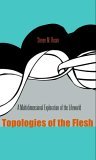 Topologies of the Flesh A Multidimensional Exploration of the Lifeworld 2006 9780821416761 Front Cover