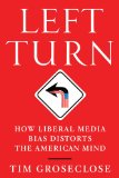 Left Turn How Liberal Media Bias Distorts the American Mind cover art