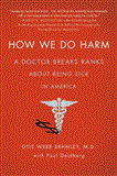 How We Do Harm A Doctor Breaks Ranks about Being Sick in America cover art