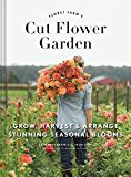 Floret Farm's Cut Flower Garden Grow, Harvest, and Arrange Stunning Seasonal Blooms  9781452145761 Front Cover