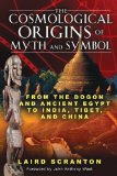Cosmological Origins of Myth and Symbol From the Dogon and Ancient Egypt to India, Tibet, and China 2010 9781594773761 Front Cover