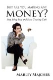 But Are You Making Any Money? Stop Being Busy and Start Creating Cash 2011 9781600377761 Front Cover