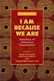 I Am Because We Are: Readings in Africana Philosophy: a Revised and Expanded Edition of a Landmark Anthology of Africana Thought 2nd 9781625341761 Front Cover