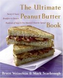 Ultimate Peanut Butter Book Savory and Sweet, Breakfast to Dessert, Hundereds of Ways to Use America's Favorite Spread 2005 9780060562762 Front Cover