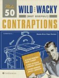 Make 50 Wild and Wacky (but Useful!) Contraptions 2007 9780061437762 Front Cover