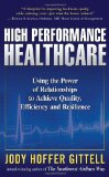 High Performance Healthcare: Using the Power of Relationships to Achieve Quality, Efficiency and Resilience 