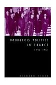 Bourgeois Politics in France, 1945-1951 2002 9780521522762 Front Cover