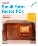 Small Form Factor PCs Build a Computer That Fits Inside Anything 2008 9780596520762 Front Cover