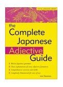 Complete Japanese Adjective Guide Learn the Japanese Vocabulary and Grammar You Need to Learn Japanese and Master the JLPT Test 2001 9780804832762 Front Cover