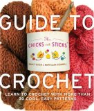 Chicks with Sticks Guide to Crochet Learn to Crochet with More Than 30 Cool, Easy Patterns 2008 9780823006762 Front Cover