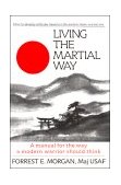 Living the Martial Way A Manual for the Way a Modern Warrior Should Think cover art