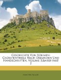 Geschichte Von Böhmen : Grösstentheils Nach Urkunden und Handschriften, Volume 5,andnbsp;part 2 2010 9781146986762 Front Cover