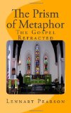 Prism of Metaphor The Gospel Refracted 2011 9781456533762 Front Cover