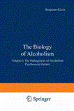 Biology of Alcoholism Volume 6: the Pathogenesis of Alcoholism Psychosocial Factors 2012 9781468442762 Front Cover