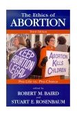 Ethics of Abortion Pro-Life vs. Pro-Choice 3rd 2001 9781573928762 Front Cover