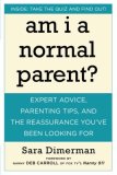 Am I a Normal Parent? Expert Advice, Parenting Tips, and the Reassurance You've Been Looking For 2008 9781578262762 Front Cover