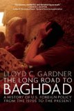 Long Road to Baghdad A History of U. S. Foreign Policy from the 1970s to the Present  9781595584762 Front Cover