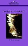 Did Jesus Live 100 B. C. ? 2005 9781596053762 Front Cover