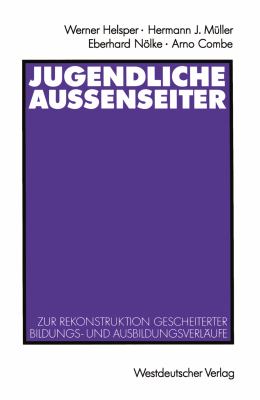 Jugendliche Aussenseiter Zur Rekonstruktion Gescheiterter Bildungs- und Ausbildungsverlï¿½ufe 1991 9783531122762 Front Cover