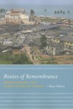 Routes of Remembrance Refashioning the Slave Trade in Ghana