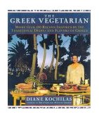 Greek Vegetarian More Than 100 Recipes Inspired by the Traditional Dishes and Flavors of Greece