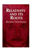 Relativity and Its Roots  9780486406763 Front Cover