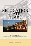 Relocation in Later Years Aging-in-Place in America's Urban Neighborhoods 2006 9780595364763 Front Cover