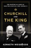 Churchill and the King The Wartime Alliance of Winston Churchill and George VI 2013 9780670025763 Front Cover