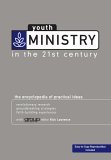 Youth Ministry in the 21st Century The Encyclopedia of Practical Ideas cover art