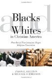 Blacks and Whites in Christian America How Racial Discrimination Shapes Religious Convictions