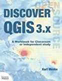 Discover QGIS 3. x A Workbook for Classroom or Independent Study  9780998547763 Front Cover